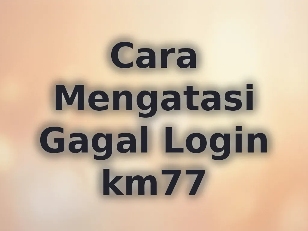Cara Mengatasi Gagal Login km77
